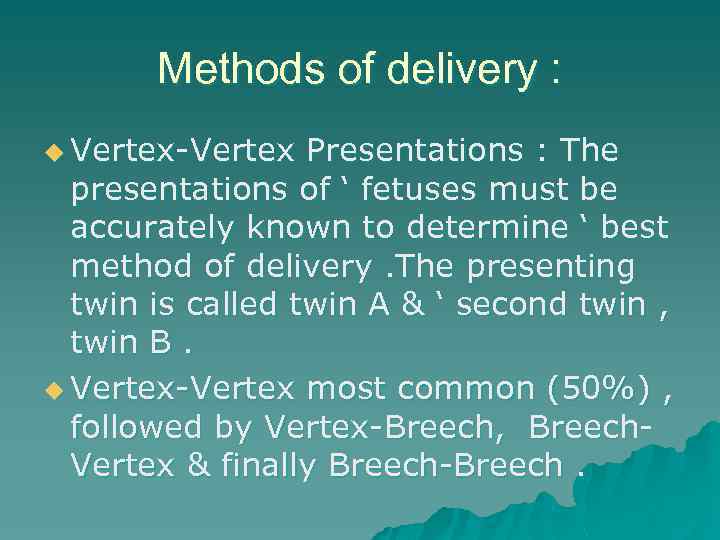 Methods of delivery : u Vertex-Vertex Presentations : The presentations of ‘ fetuses must