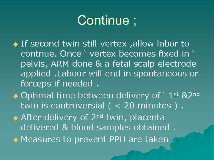 Continue ; If second twin still vertex , allow labor to contnue. Once ‘