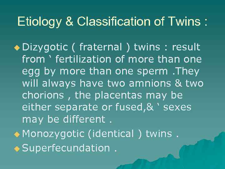 Etiology & Classification of Twins : u Dizygotic ( fraternal ) twins : result