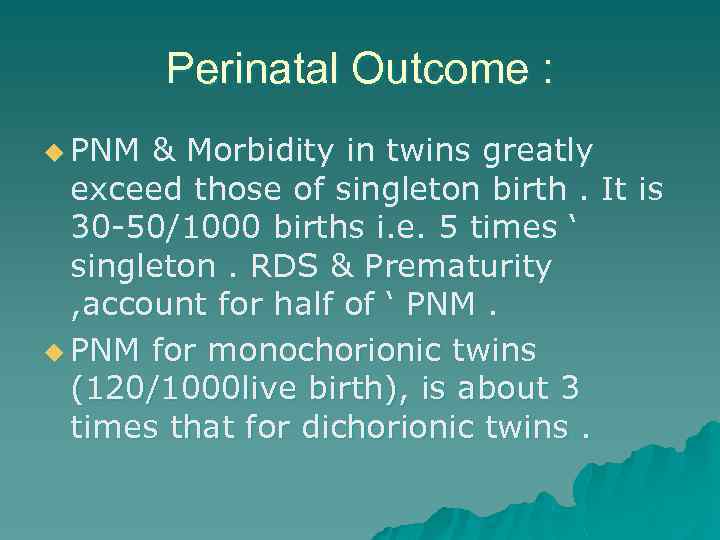 Perinatal Outcome : u PNM & Morbidity in twins greatly exceed those of singleton