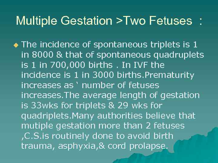 Multiple Gestation >Two Fetuses : u The incidence of spontaneous triplets is 1 in