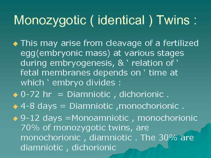 Monozygotic ( identical ) Twins : This may arise from cleavage of a fertilized