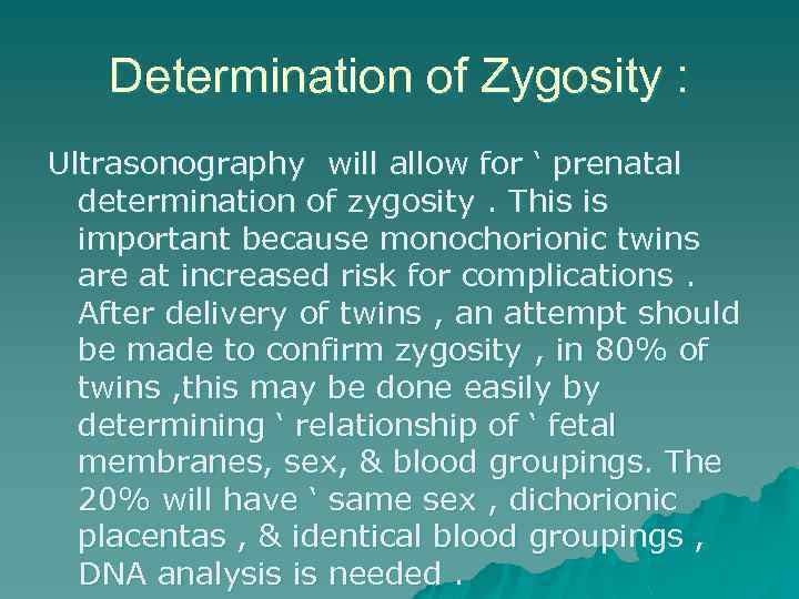 Determination of Zygosity : Ultrasonography will allow for ‘ prenatal determination of zygosity. This