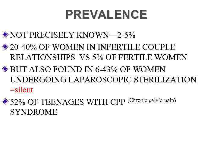 PREVALENCE NOT PRECISELY KNOWN— 2 -5% 20 -40% OF WOMEN IN INFERTILE COUPLE RELATIONSHIPS