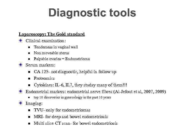 Diagnostic tools Laparoscopy: The Gold standard Clinical examination: n n n Tenderness in vaginal