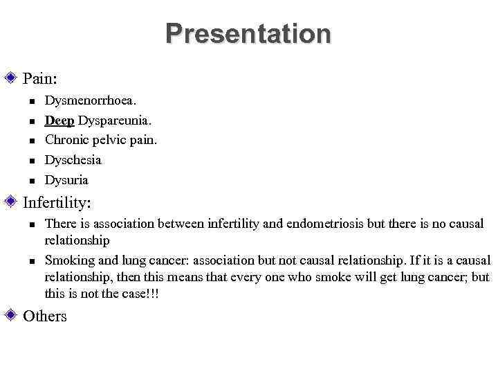 Presentation Pain: n n n Dysmenorrhoea. Deep Dyspareunia. Chronic pelvic pain. Dyschesia Dysuria Infertility: