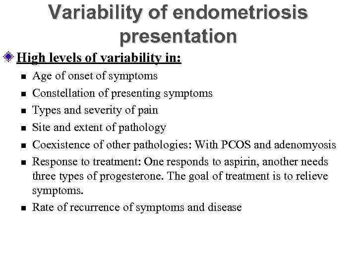 Variability of endometriosis presentation High levels of variability in: n n n n Age