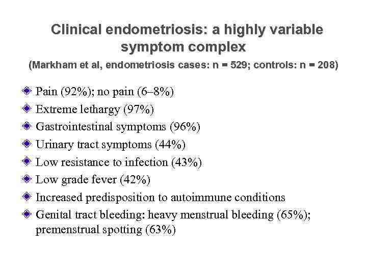  Clinical endometriosis: a highly variable symptom complex (Markham et al, endometriosis cases: n