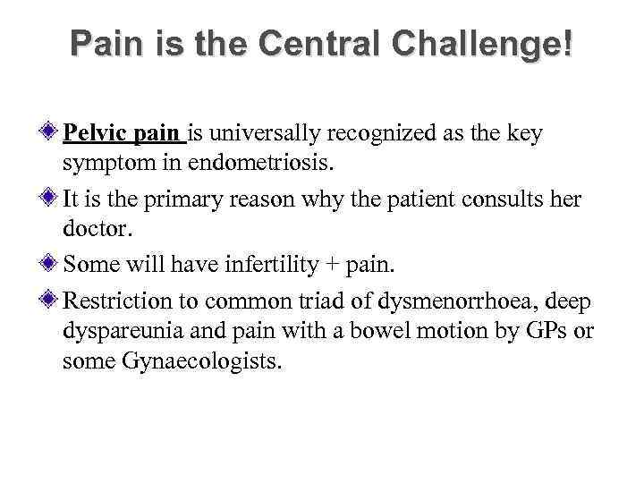 Pain is the Central Challenge! Pelvic pain is universally recognized as the key symptom