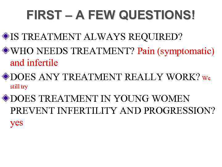 FIRST – A FEW QUESTIONS! IS TREATMENT ALWAYS REQUIRED? WHO NEEDS TREATMENT? Pain (symptomatic)