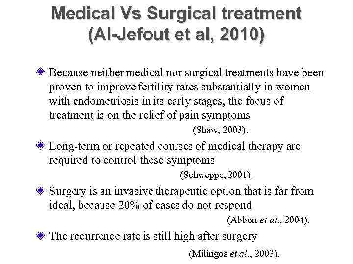 Medical Vs Surgical treatment (Al-Jefout et al, 2010) Because neither medical nor surgical treatments