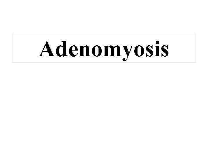 Adenomyosis 