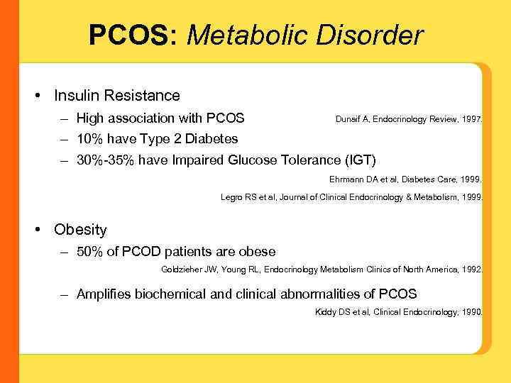 PCOS: Metabolic Disorder • Insulin Resistance – High association with PCOS Dunaif A, Endocrinology