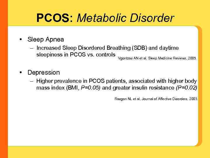 PCOS: Metabolic Disorder • Sleep Apnea – Increased Sleep Disordered Breathing (SDB) and daytime