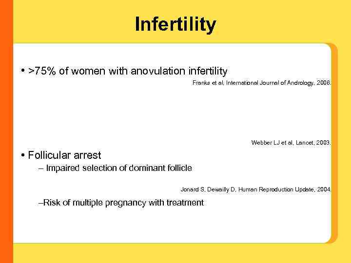 Infertility • >75% of women with anovulation infertility Franks et al, International Journal of