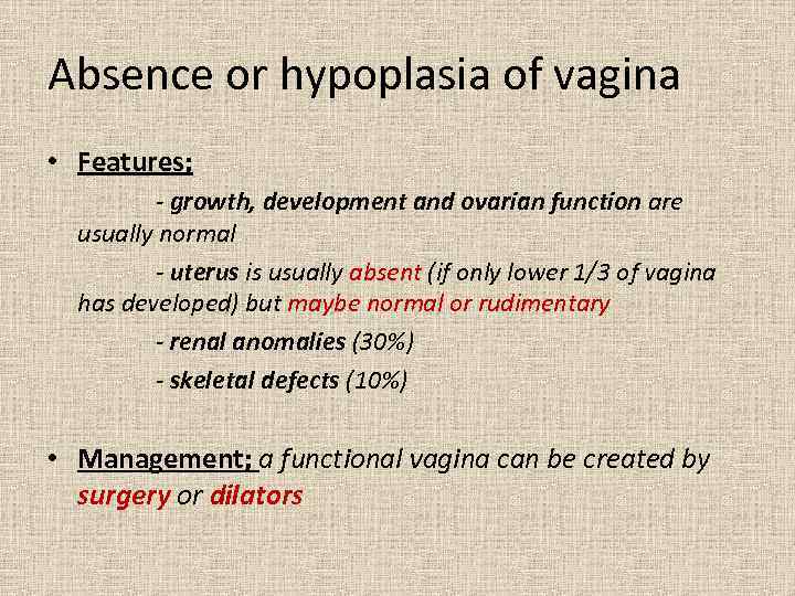 Absence or hypoplasia of vagina • Features; - growth, development and ovarian function are