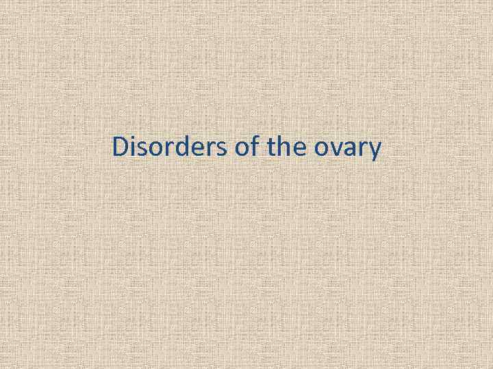 Disorders of the ovary 