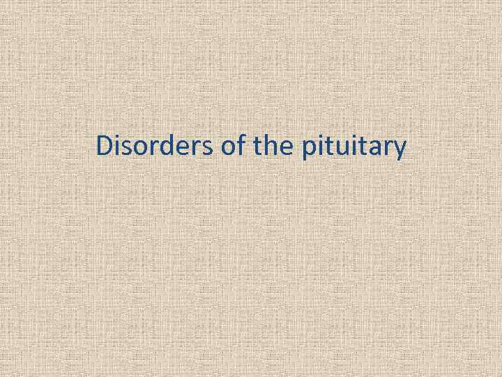 Disorders of the pituitary 