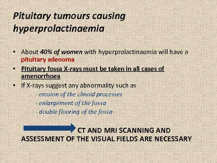 Pituitary tumours causing hyperprolactinaemia • About 40% of women with hyperprolactinaemia will have a