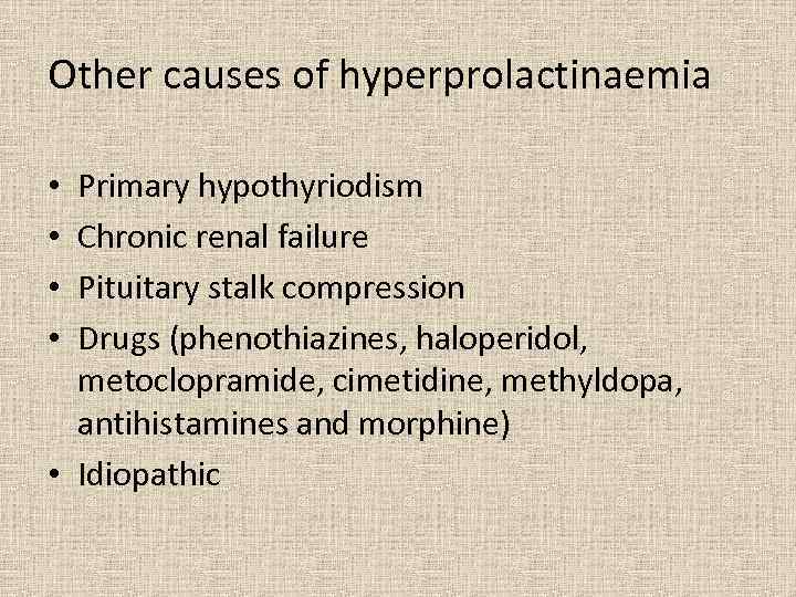 Other causes of hyperprolactinaemia Primary hypothyriodism Chronic renal failure Pituitary stalk compression Drugs (phenothiazines,