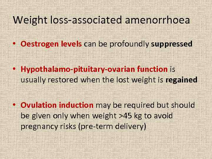 Weight loss-associated amenorrhoea • Oestrogen levels can be profoundly suppressed • Hypothalamo-pituitary-ovarian function is