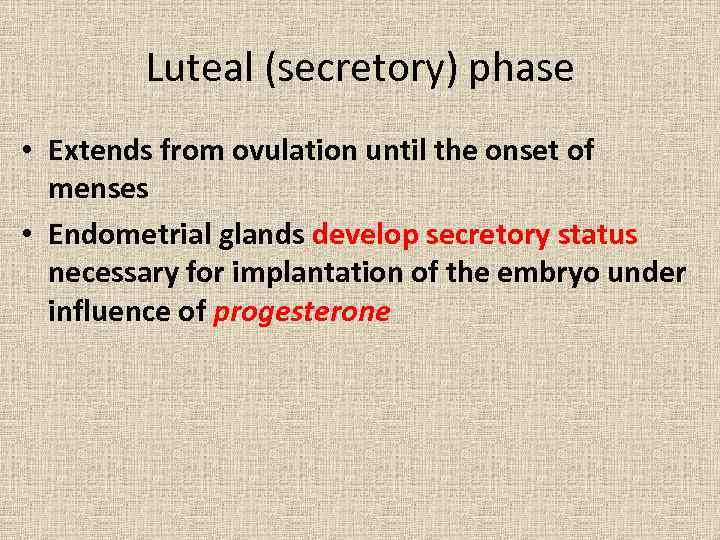 Luteal (secretory) phase • Extends from ovulation until the onset of menses • Endometrial