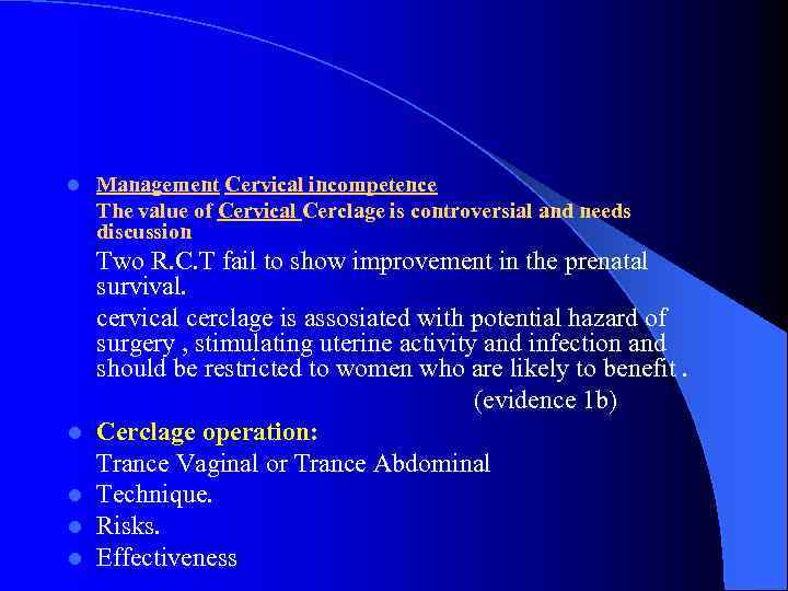 l Management Cervical incompetence The value of Cervical Cerclage is controversial and needs discussion