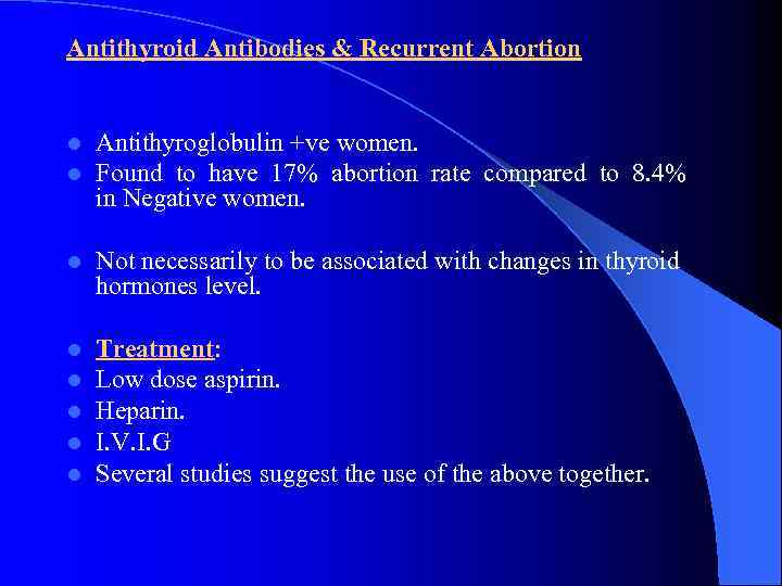 Antithyroid Antibodies & Recurrent Abortion l l Antithyroglobulin +ve women. Found to have 17%