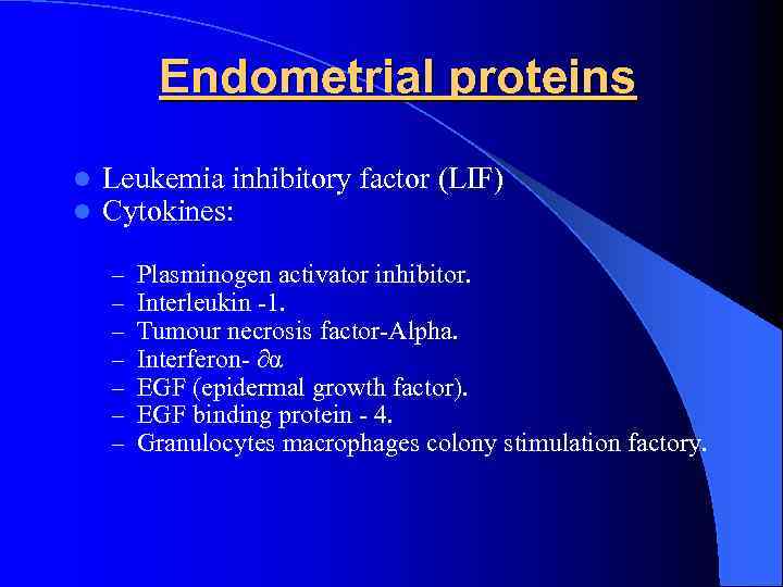 Endometrial proteins l l Leukemia inhibitory factor (LIF) Cytokines: – – – – Plasminogen