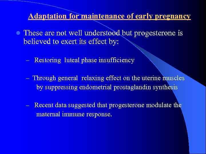  Adaptation for maintenance of early pregnancy l These are not well understood but