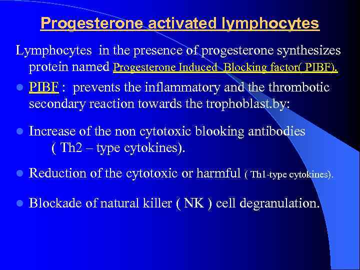 Progesterone activated lymphocytes Lymphocytes in the presence of progesterone synthesizes protein named Progesterone Induced