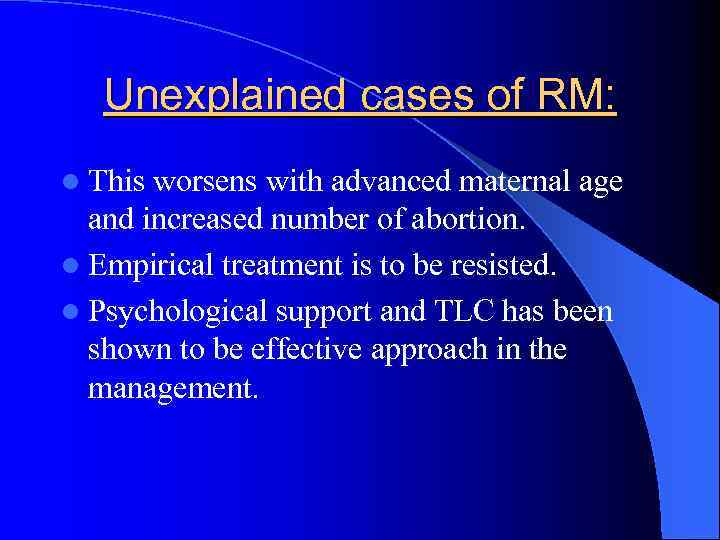 Unexplained cases of RM: l This worsens with advanced maternal age and increased number