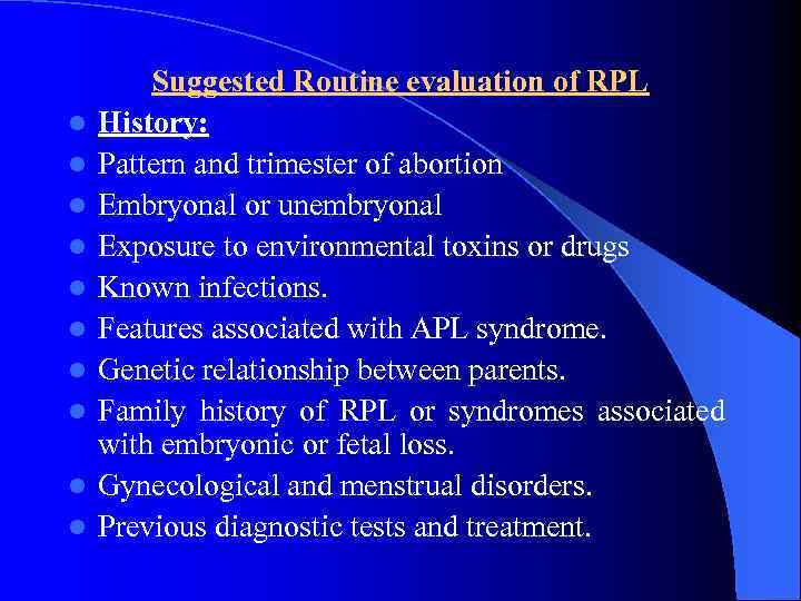 l l l l l Suggested Routine evaluation of RPL History: Pattern and trimester