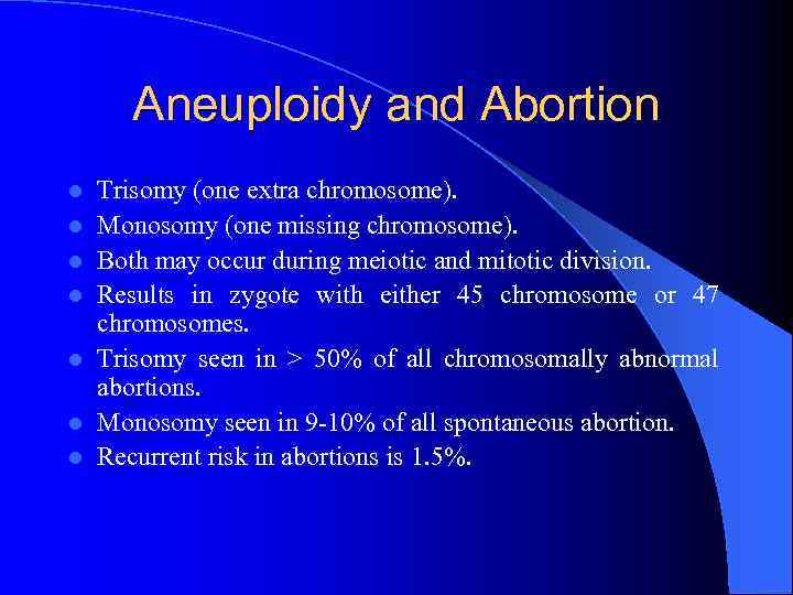 Aneuploidy and Abortion l l l l Trisomy (one extra chromosome). Monosomy (one missing