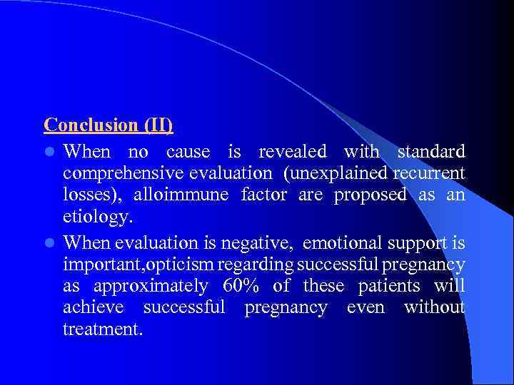 Conclusion (II) l When no cause is revealed with standard comprehensive evaluation (unexplained recurrent