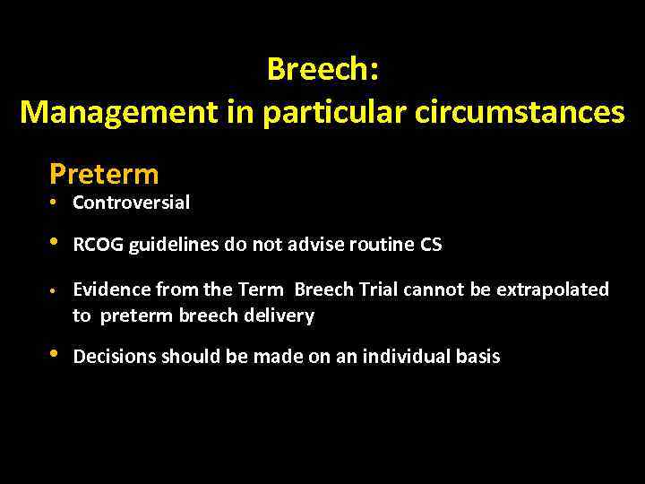 Breech: Management in particular circumstances Preterm • Controversial • RCOG guidelines do not advise