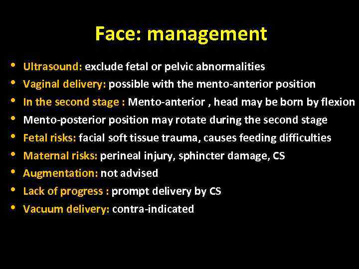 Face: management • • • Ultrasound: exclude fetal or pelvic abnormalities Vaginal delivery: possible