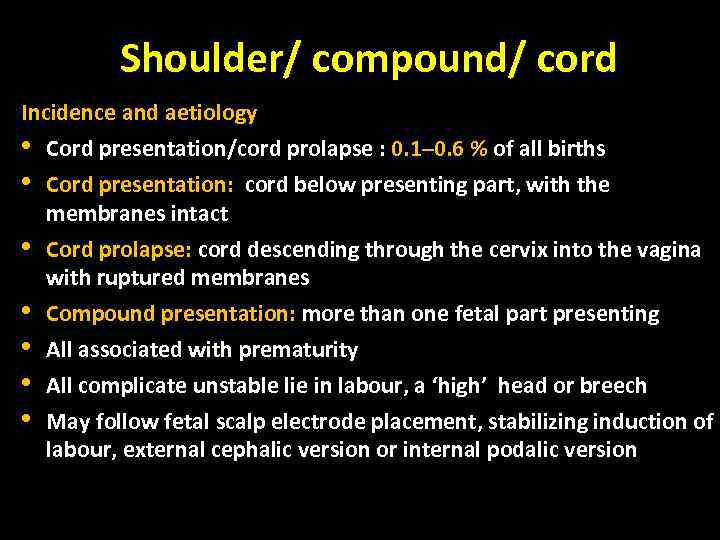 Shoulder/ compound/ cord Incidence and aetiology • Cord presentation/cord prolapse : 0. 1– 0.