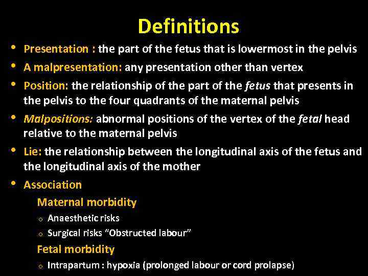 • • • Definitions Presentation : the part of the fetus that is