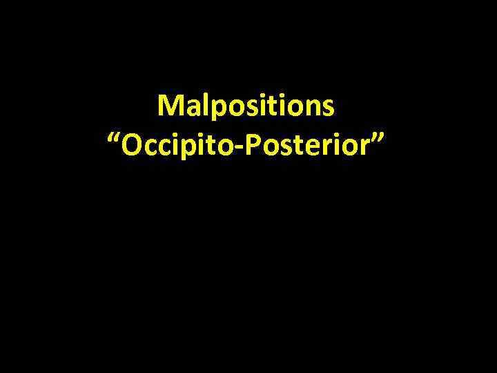 Malpositions “Occipito-Posterior” 