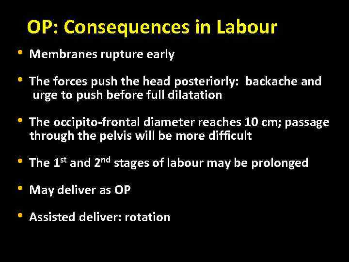 OP: Consequences in Labour • Membranes rupture early • The forces push the head