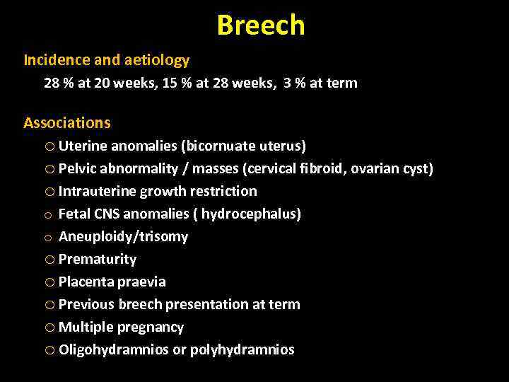 Breech Incidence and aetiology 28 % at 20 weeks, 15 % at 28 weeks,