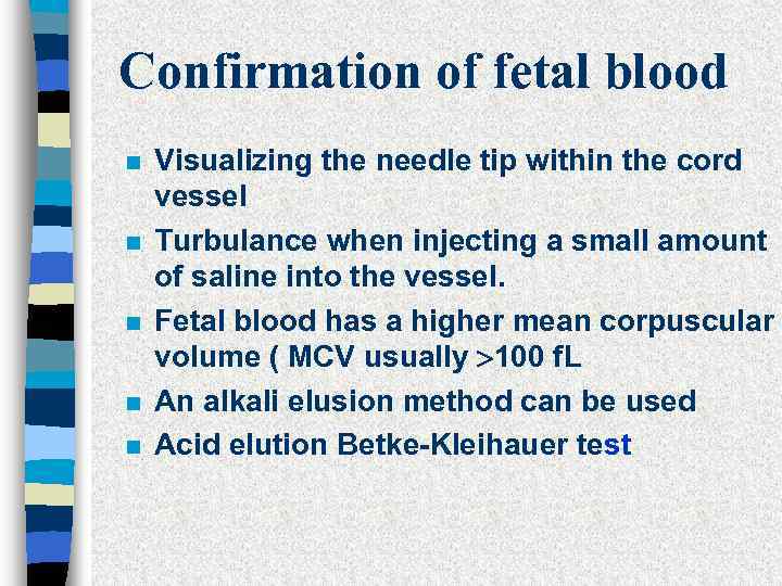 Confirmation of fetal blood n n n Visualizing the needle tip within the cord