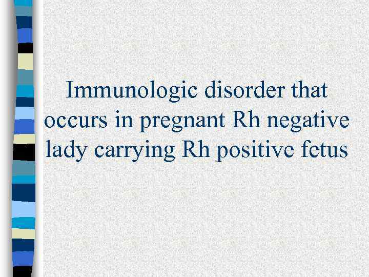 Immunologic disorder that occurs in pregnant Rh negative lady carrying Rh positive fetus 