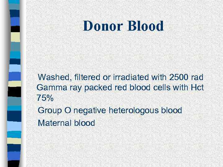 Donor Blood Washed, filtered or irradiated with 2500 rad Gamma ray packed red blood