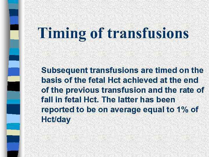 Timing of transfusions Subsequent transfusions are timed on the basis of the fetal Hct