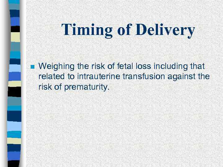 Timing of Delivery n Weighing the risk of fetal loss including that related to