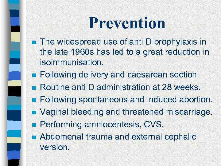 Prevention n n n The widespread use of anti D prophylaxis in the late