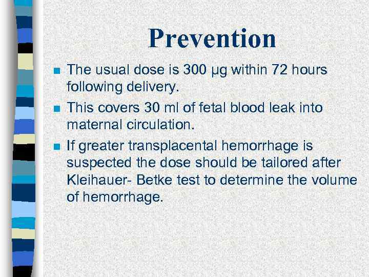 Prevention n The usual dose is 300 µg within 72 hours following delivery. This