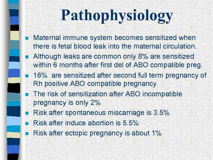 Pathophysiology n n n n Maternal immune system becomes sensitized when there is fetal